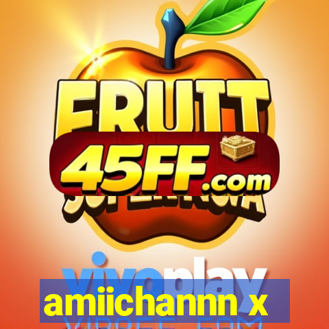 amiichannn x